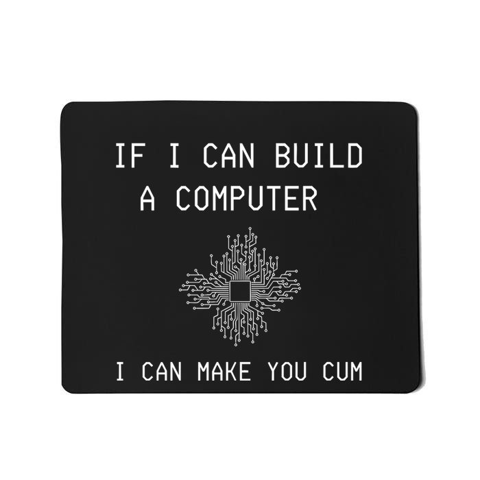 If I Can Build Computer I Can Make You Cum Mousepad