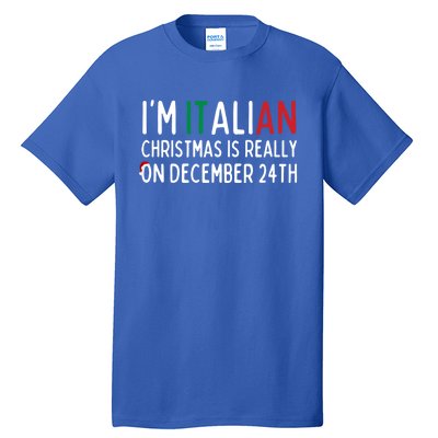 I’M Italian Christmas Is Really On December 24th Gift Tall T-Shirt