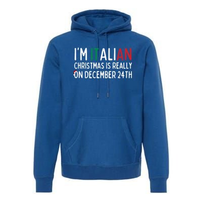 I’M Italian Christmas Is Really On December 24th Gift Premium Hoodie