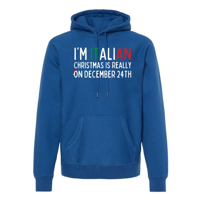 I’M Italian Christmas Is Really On December 24th Gift Premium Hoodie