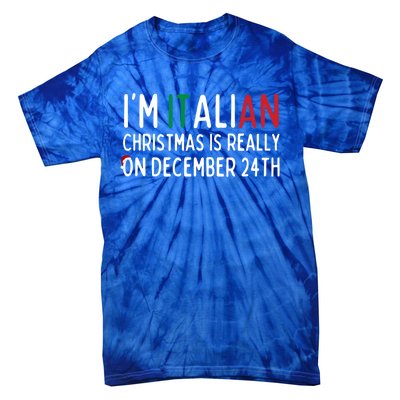 I’M Italian Christmas Is Really On December 24th Gift Tie-Dye T-Shirt