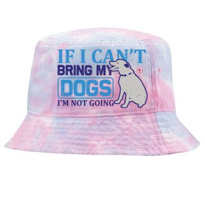 If I Can't Bring My Dogs I'm Not Going Tie-Dyed Bucket Hat