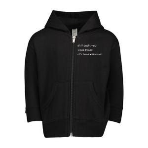 If It Costs You Your Peace Its Too Expensive Gift Toddler Zip Fleece Hoodie