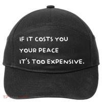 If It Costs You Your Peace Its Too Expensive Gift 7-Panel Snapback Hat