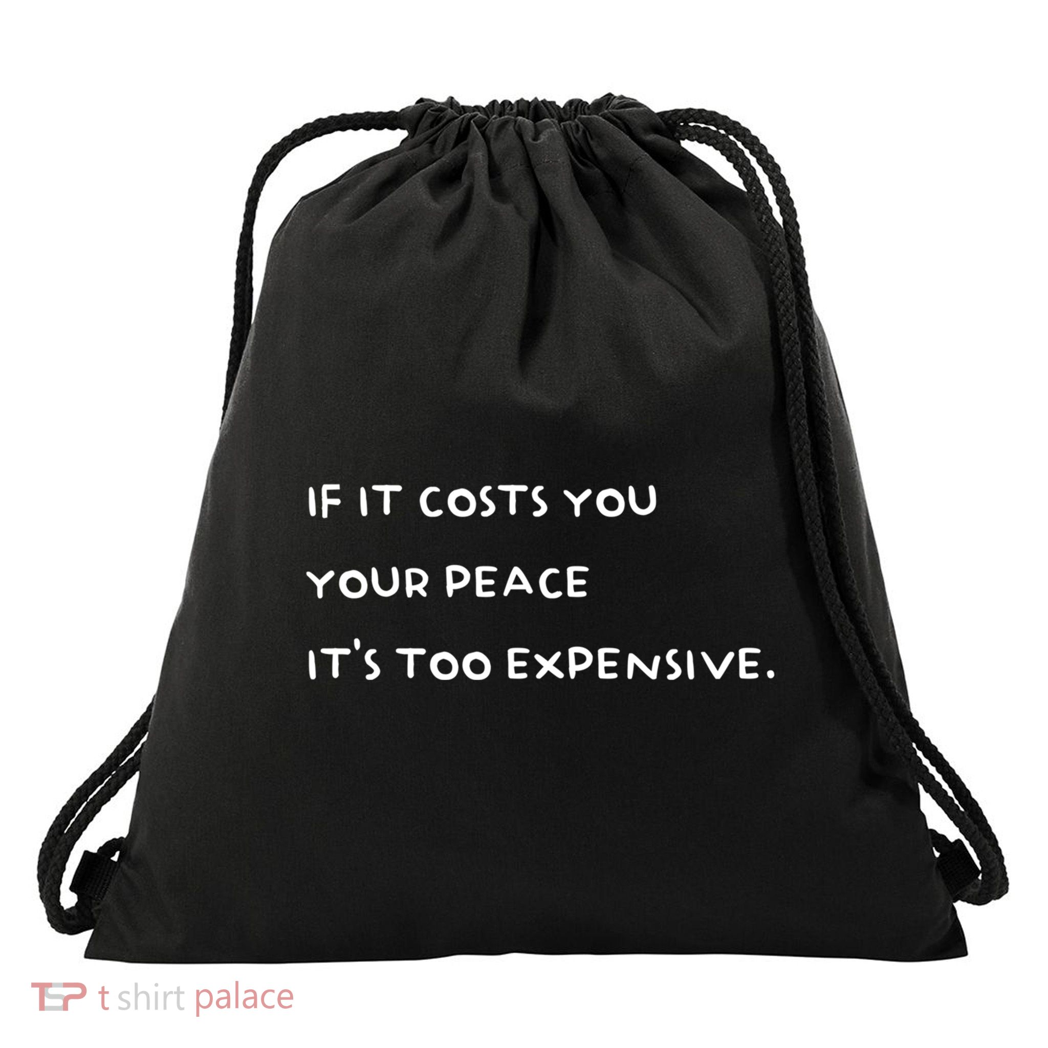 If It Costs You Your Peace Its Too Expensive Gift Drawstring Bag