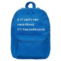 If It Costs You Your Peace Its Too Expensive Gift 16 in Basic Backpack