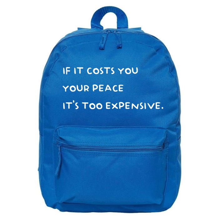 If It Costs You Your Peace Its Too Expensive Gift 16 in Basic Backpack