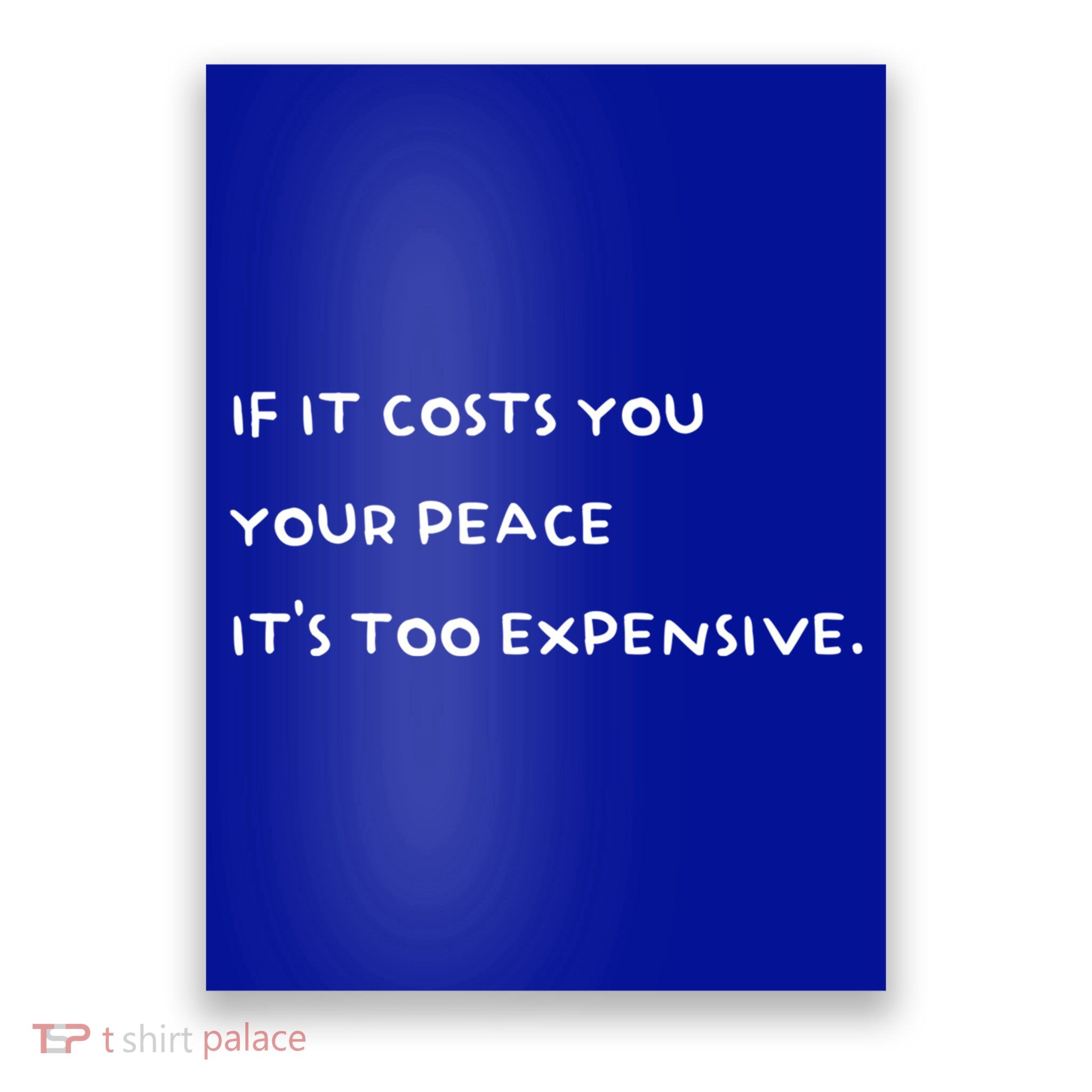 If It Costs You Your Peace Its Too Expensive Gift Poster