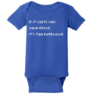 If It Costs You Your Peace Its Too Expensive Gift Baby Bodysuit