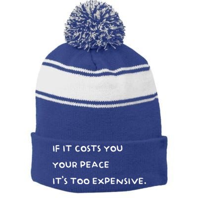 If It Costs You Your Peace Its Too Expensive Gift Stripe Pom Pom Beanie
