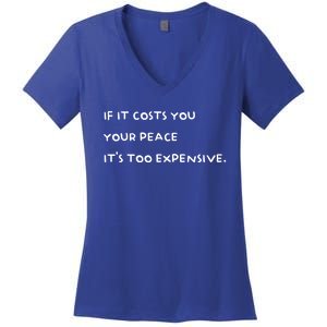 If It Costs You Your Peace Its Too Expensive Gift Women's V-Neck T-Shirt