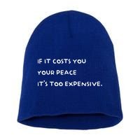 If It Costs You Your Peace Its Too Expensive Gift Short Acrylic Beanie