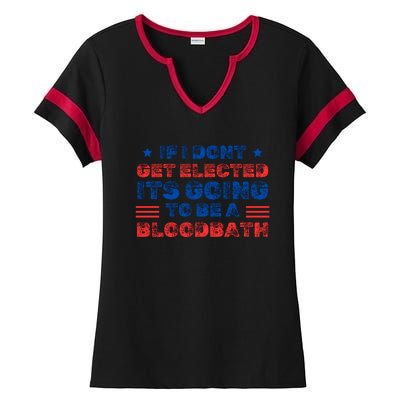 If I Dont Get Elected Its Going To Be A Bloodbath Trump Ladies Halftime Notch Neck Tee