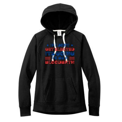 If I Dont Get Elected Its Going To Be A Bloodbath Trump Women's Fleece Hoodie