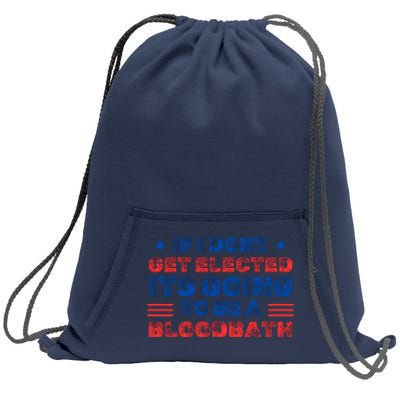 If I Dont Get Elected Its Going To Be A Bloodbath Trump Sweatshirt Cinch Pack Bag