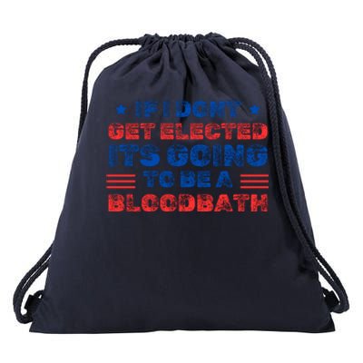 If I Dont Get Elected Its Going To Be A Bloodbath Trump Drawstring Bag