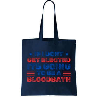 If I Dont Get Elected Its Going To Be A Bloodbath Trump Tote Bag