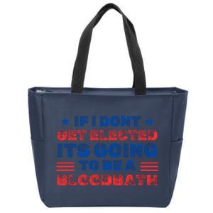 If I Dont Get Elected Its Going To Be A Bloodbath Trump Zip Tote Bag