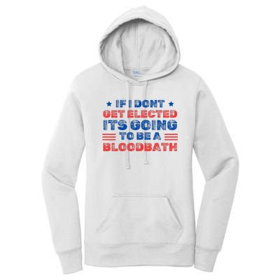 If I Dont Get Elected Its Going To Be A Bloodbath Trump Women's Pullover Hoodie