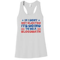 If I Dont Get Elected Its Going To Be A Bloodbath Trump Women's Racerback Tank