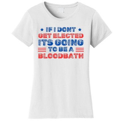 If I Dont Get Elected Its Going To Be A Bloodbath Trump Women's T-Shirt