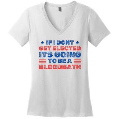 If I Dont Get Elected Its Going To Be A Bloodbath Trump Women's V-Neck T-Shirt