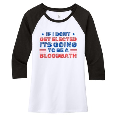 If I Dont Get Elected Its Going To Be A Bloodbath Trump Women's Tri-Blend 3/4-Sleeve Raglan Shirt