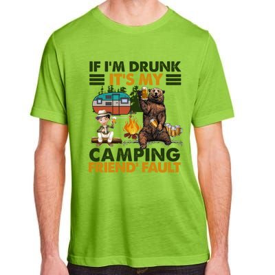 If I'm Drunk It's My Camping Friend's Fault Gift Adult ChromaSoft Performance T-Shirt