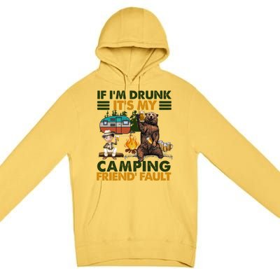 If I'm Drunk It's My Camping Friend's Fault Gift Premium Pullover Hoodie