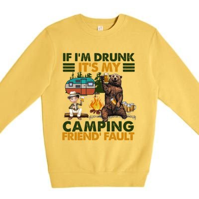 If I'm Drunk It's My Camping Friend's Fault Gift Premium Crewneck Sweatshirt