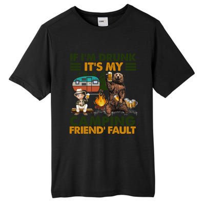 If I'm Drunk It's My Camping Friend's Fault Gift Tall Fusion ChromaSoft Performance T-Shirt