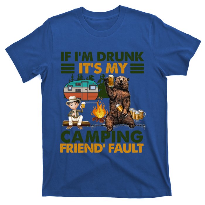 If I'm Drunk It's My Camping Friend's Fault Gift T-Shirt