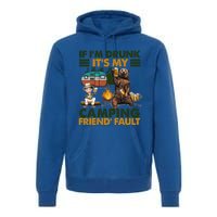 If I'm Drunk It's My Camping Friend's Fault Gift Premium Hoodie