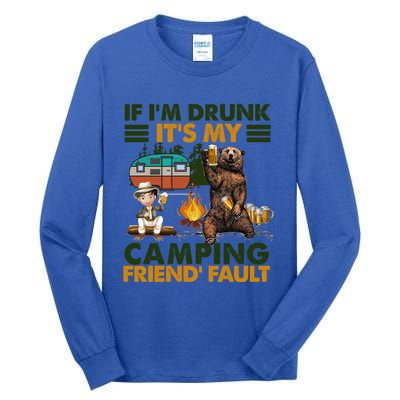 If I'm Drunk It's My Camping Friend's Fault Gift Tall Long Sleeve T-Shirt