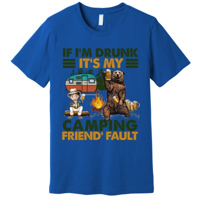 If I'm Drunk It's My Camping Friend's Fault Gift Premium T-Shirt