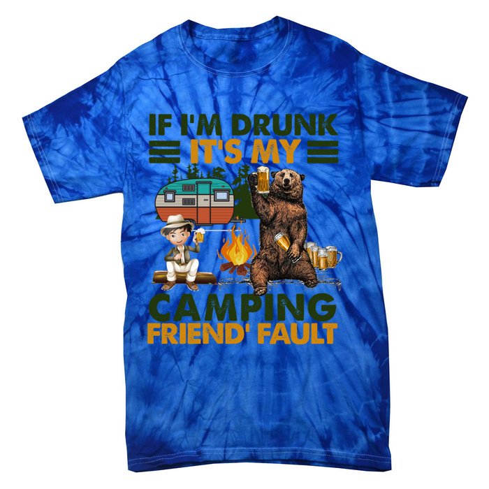 If I'm Drunk It's My Camping Friend's Fault Gift Tie-Dye T-Shirt