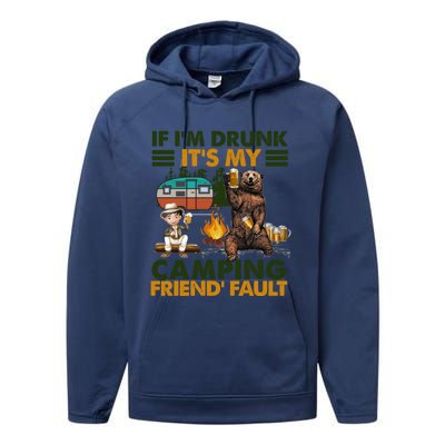 If I'm Drunk It's My Camping Friend's Fault Gift Performance Fleece Hoodie