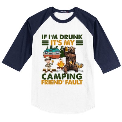 If I'm Drunk It's My Camping Friend's Fault Gift Baseball Sleeve Shirt