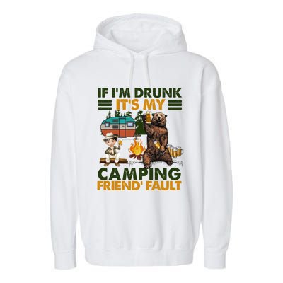 If I'm Drunk It's My Camping Friend's Fault Gift Garment-Dyed Fleece Hoodie