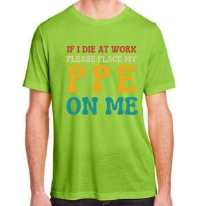 If I Die At Work Please Place My Ppe On Me Funny Electrician Gift Adult ChromaSoft Performance T-Shirt