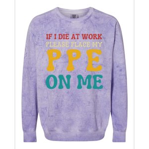 If I Die At Work Please Place My Ppe On Me Funny Electrician Gift Colorblast Crewneck Sweatshirt