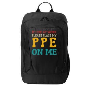 If I Die At Work Please Place My Ppe On Me Funny Electrician Gift City Backpack