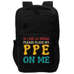 If I Die At Work Please Place My Ppe On Me Funny Electrician Gift Impact Tech Backpack