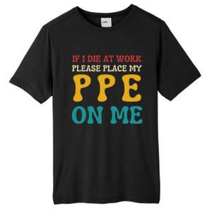 If I Die At Work Please Place My Ppe On Me Funny Electrician Gift Tall Fusion ChromaSoft Performance T-Shirt