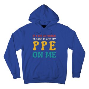 If I Die At Work Please Place My Ppe On Me Funny Electrician Gift Hoodie