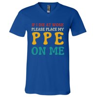 If I Die At Work Please Place My Ppe On Me Funny Electrician Gift V-Neck T-Shirt