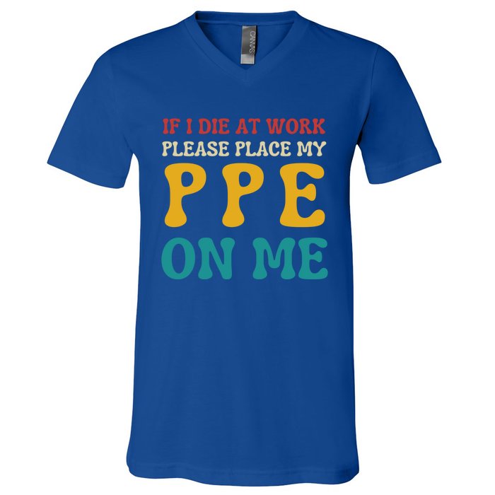 If I Die At Work Please Place My Ppe On Me Funny Electrician Gift V-Neck T-Shirt