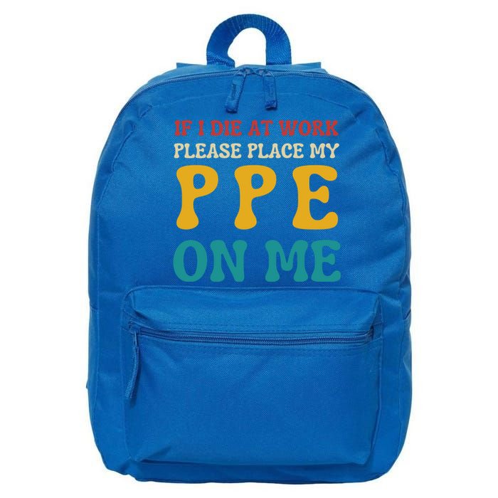 If I Die At Work Please Place My Ppe On Me Funny Electrician Gift 16 in Basic Backpack