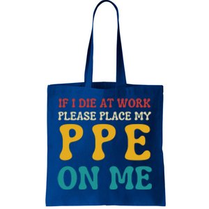 If I Die At Work Please Place My Ppe On Me Funny Electrician Gift Tote Bag