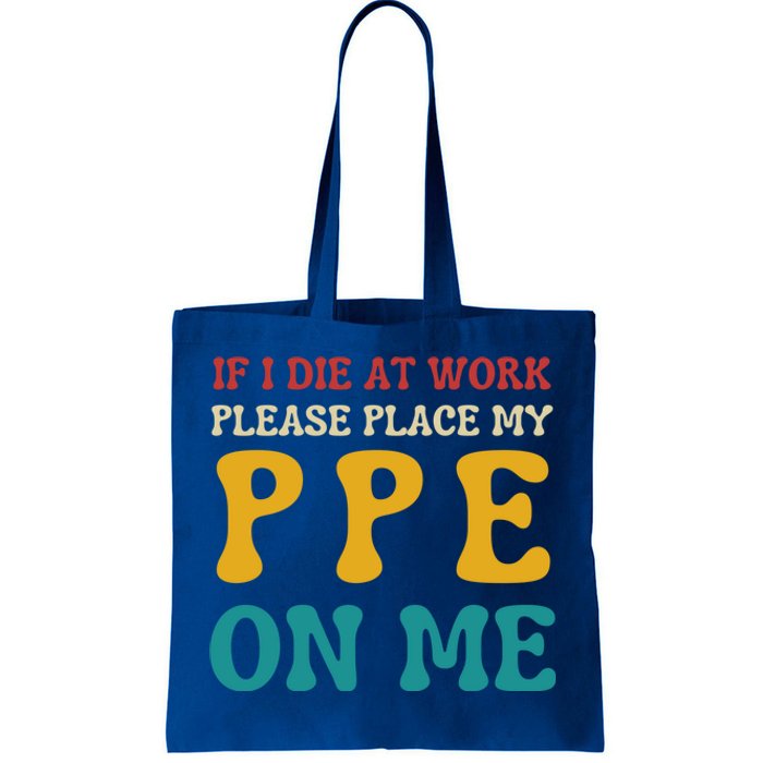 If I Die At Work Please Place My Ppe On Me Funny Electrician Gift Tote Bag